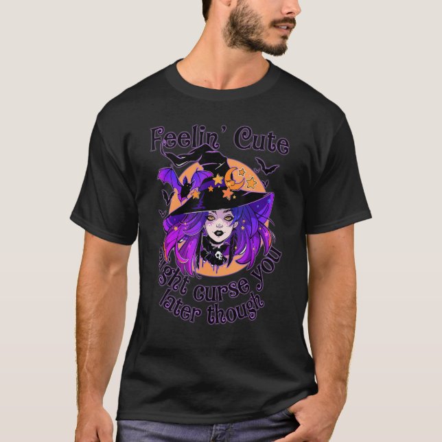 Feelin' Cute Might Curse You Later Magic Witches H T-Shirt (Front)