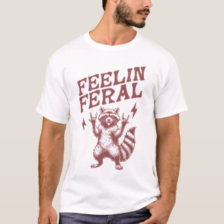 feelin feral funny raccoon meme saying T-Shirt