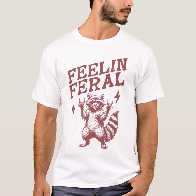 feelin feral funny raccoon meme saying T-Shirt (Front)