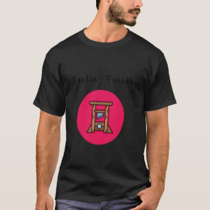 Feelin' French Funny Guillotine Dark Humor Revolut T-Shirt