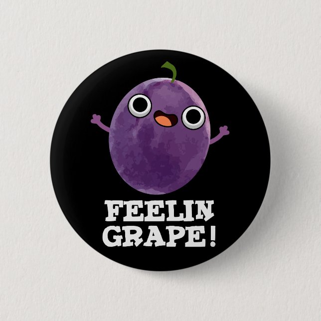Feelin Grape Funny Fruit Pun Dark BG Button (Front)