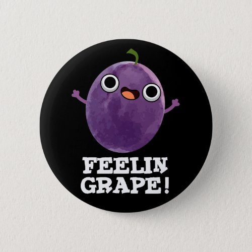Feelin Grape Funny Fruit Pun Dark BG Button