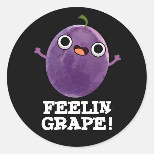 Feelin Grape Funny Fruit Pun Dark BG Classic Round Sticker