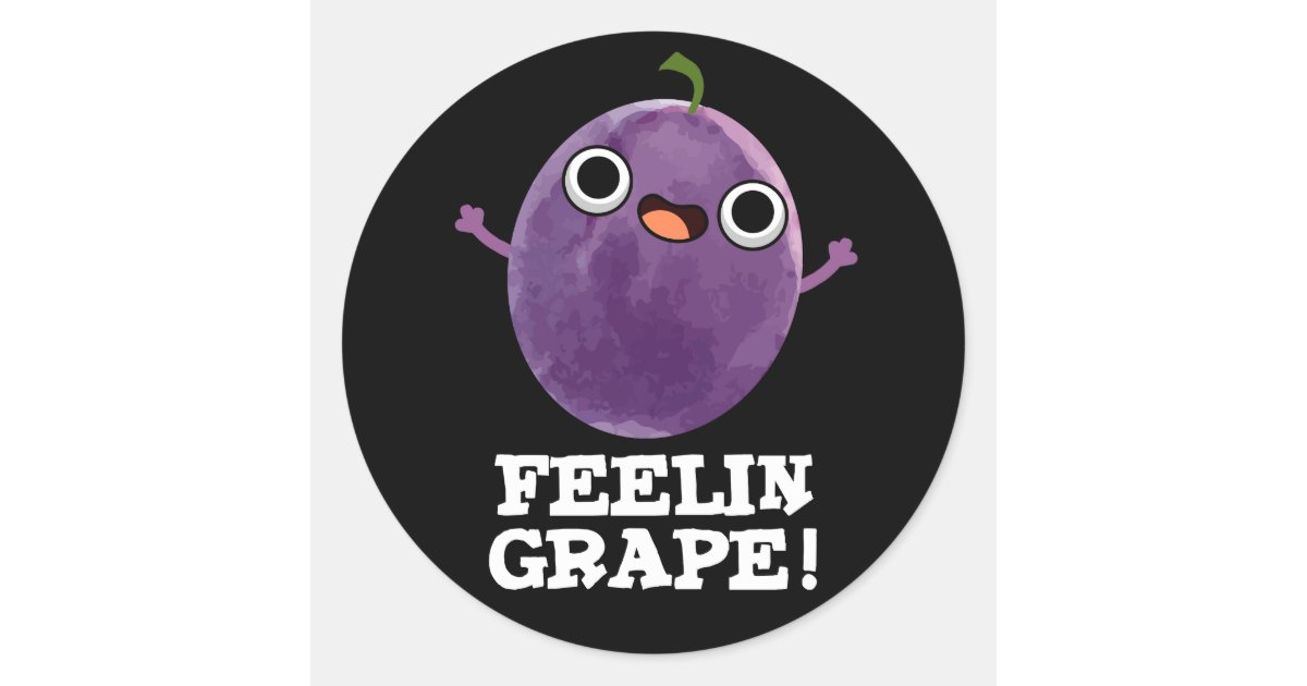 Feelin Grape Funny Fruit Pun Dark BG Classic Round Sticker | Zazzle