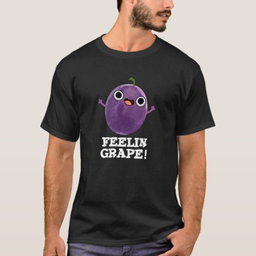 Feelin Grape Funny Fruit Pun Dark BG T_Shirt