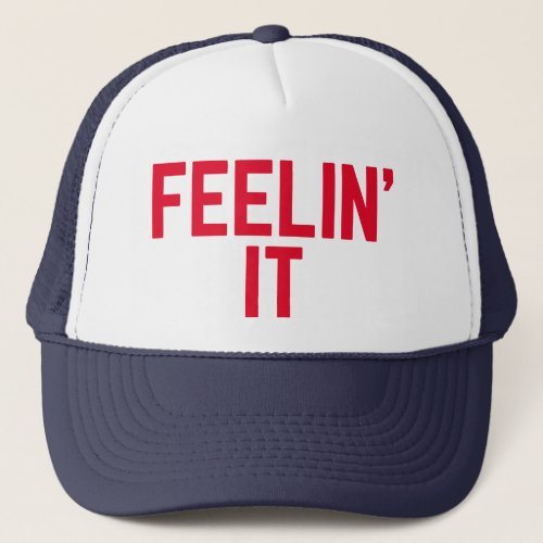 FEELIN IT fun slogan trucker hat