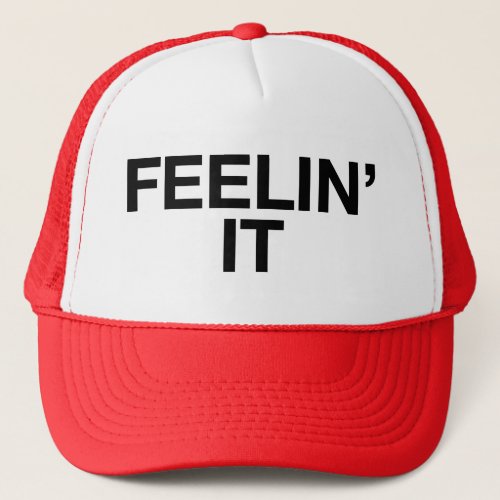 FEELIN IT fun slogan trucker hat