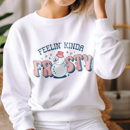 Feelin' Kinda Frosty Funny Snowman Winter Sweatshirt