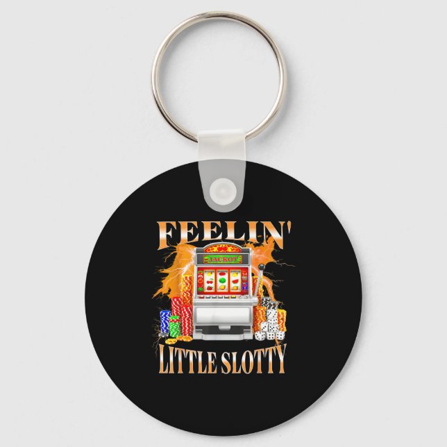 Feelin Little Slotty Slot Machine Gambling Casino  Keychain (Front)