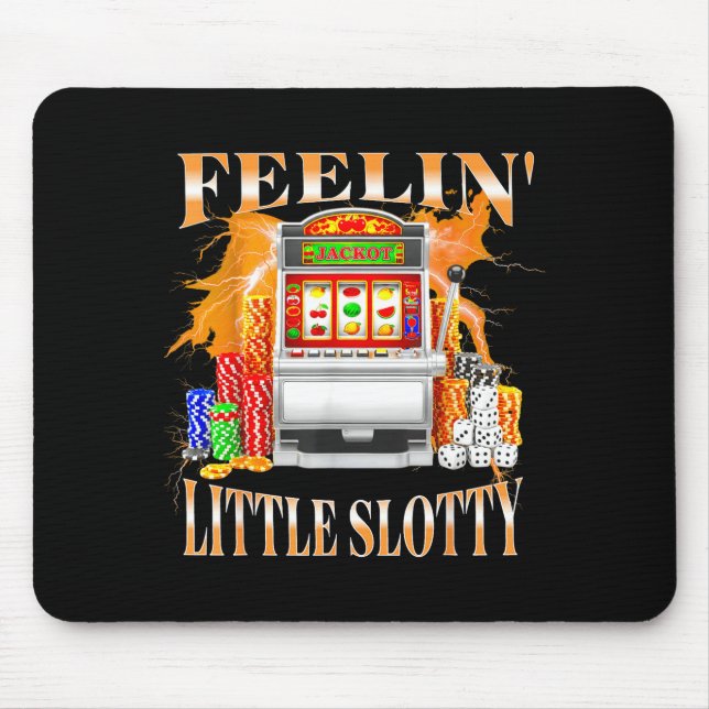Feelin Little Slotty Slot Machine Gambling Casino  Mouse Pad (Front)