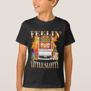 Feelin Little Slotty Slot Machine Gambling Casino T-Shirt
