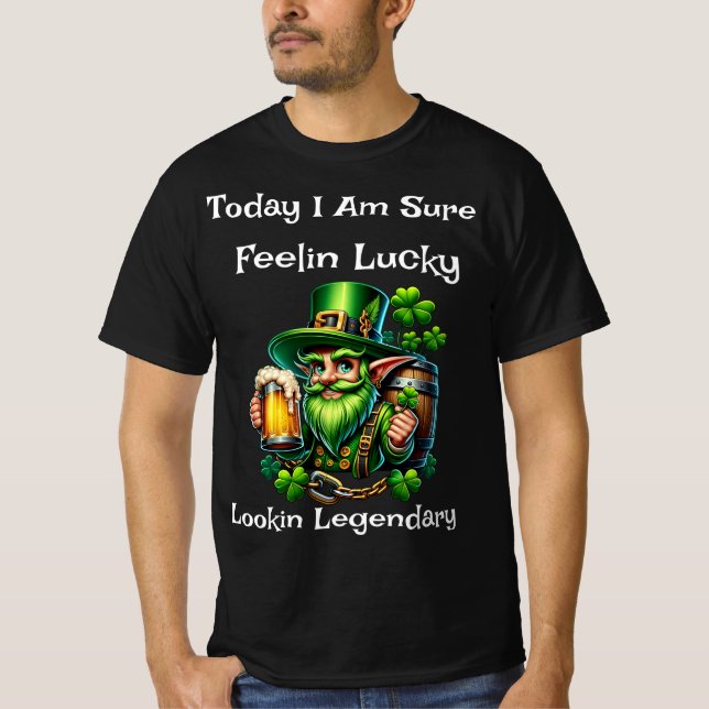 Feelin Lucky Lookin Legendary  Black T-Shirt (Front)