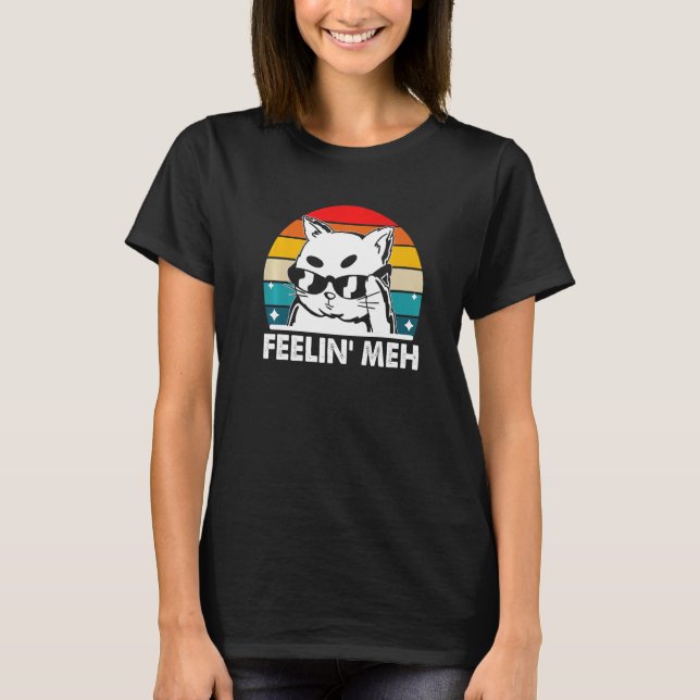 Feelin' Meh Cat Lazy Kitten Inactive Introvert T-Shirt (Front)