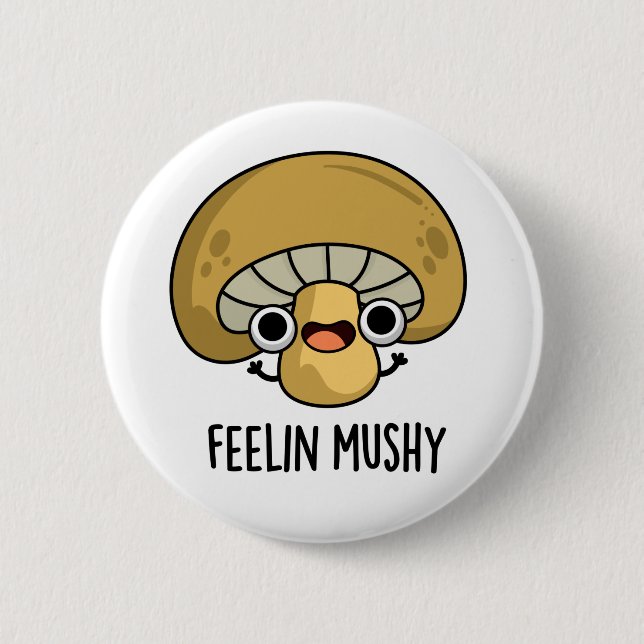 Feelin Mushy Funny Mushroom Pun  Button (Front)
