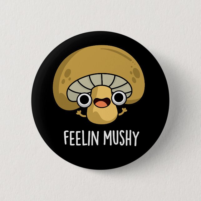 Feelin Mushy Funny Mushroom Pun Dark BG Button (Front)