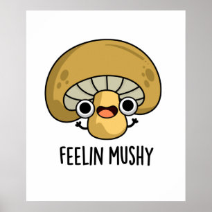 Feelin Mushy Funny Mushroom Pun Poster