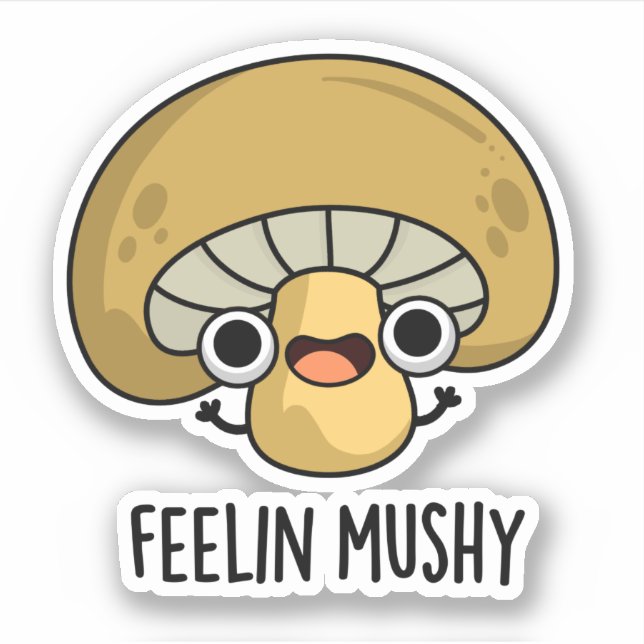 Feelin Mushy Funny Mushroom Pun  Sticker (Front)