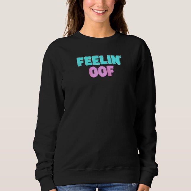 Feelin Oof  Video Game Dank Meme  For Eboy Egirls  Sweatshirt (Front)