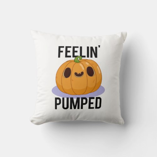 Feelin Pumped Funny Pumpkin Pun  Throw Pillow