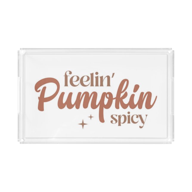Feelin' Pumpkin Spicy Acrylic Tray (Front)