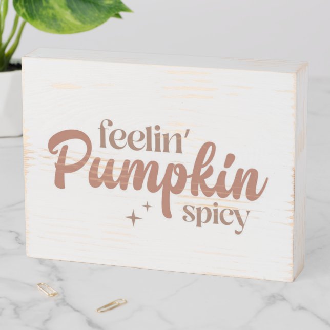 Feelin' Pumpkin Spicy Wooden Box Sign (In Situ Horizontal)