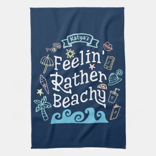 Feelinâ Rather Beachy Add Your Name Sassy Summer Kitchen Towel
