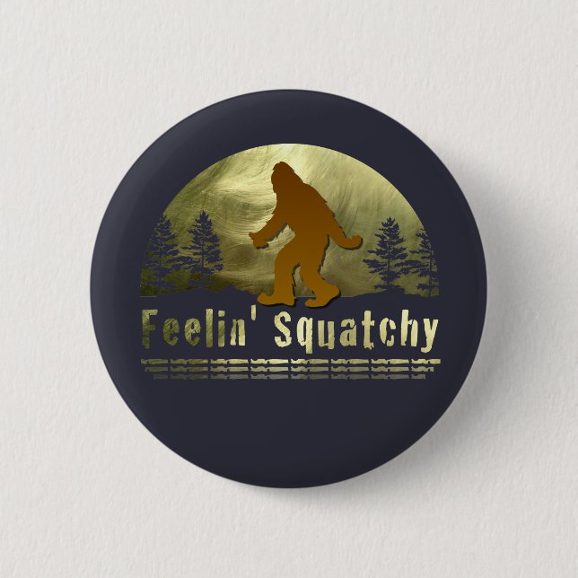 Feelin' Squatchy Pinback Button (Front)