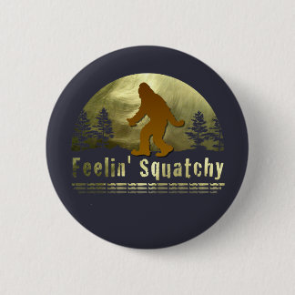 Feelin' Squatchy Pinback Button