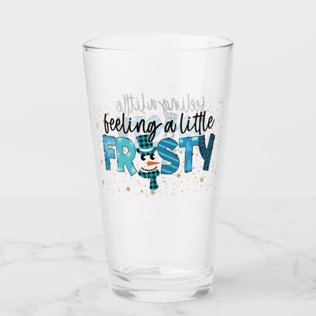Feeling A Little Frosty Customize Glass (Front)
