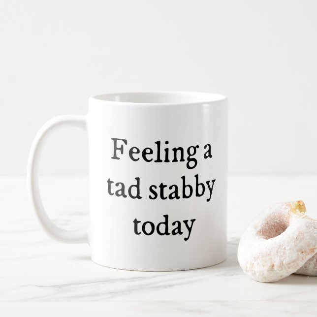 Feeling A Tad Stabby Funny Quote Coffee Mug (With Donut)