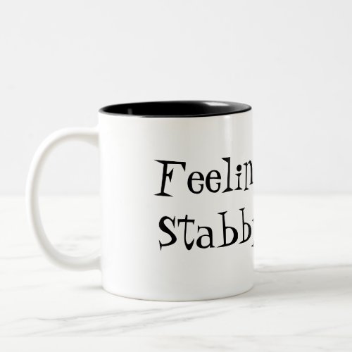 Feeling A Tad Stabby Funny Quote Coffee Mug