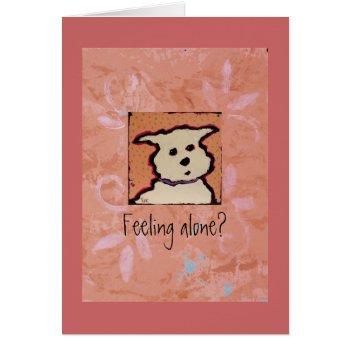 Feeling Alone? Cheer Up Card by ronaldyork at Zazzle