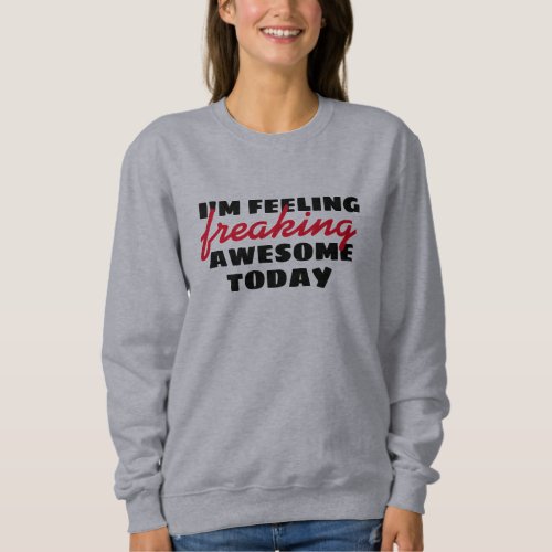Feeling Awesome Today Funny Quotes Pullover Design