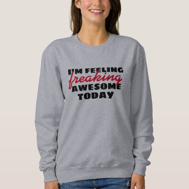 Feeling Awesome Today Funny Quotes Pullover Design (Front)