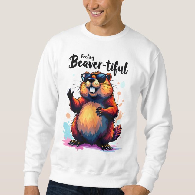 Feeling Beaver-tiful – Funny Beaver Graphic  Sweatshirt (Front)