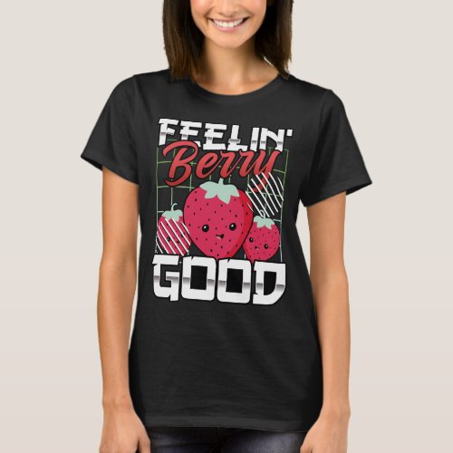 Feeling Berry Good Funny Fruit Strawberry T_Shirt