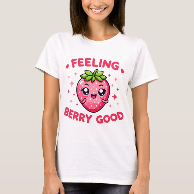 Feeling Berry Good Funny Strawberry T-Shirt (Front)