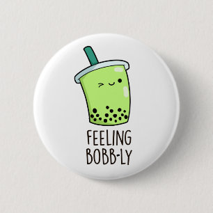 Feeling Bobb-ly Funny Boba Tea Pun Button