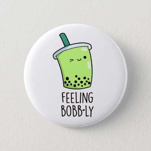 Feeling Bobb_ly Funny Boba Tea Pun  Button