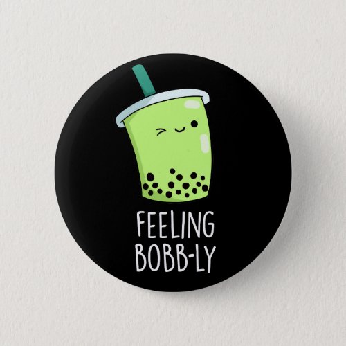 Feeling Bobb_ly Funny Boba Tea Pun Dark BG Button