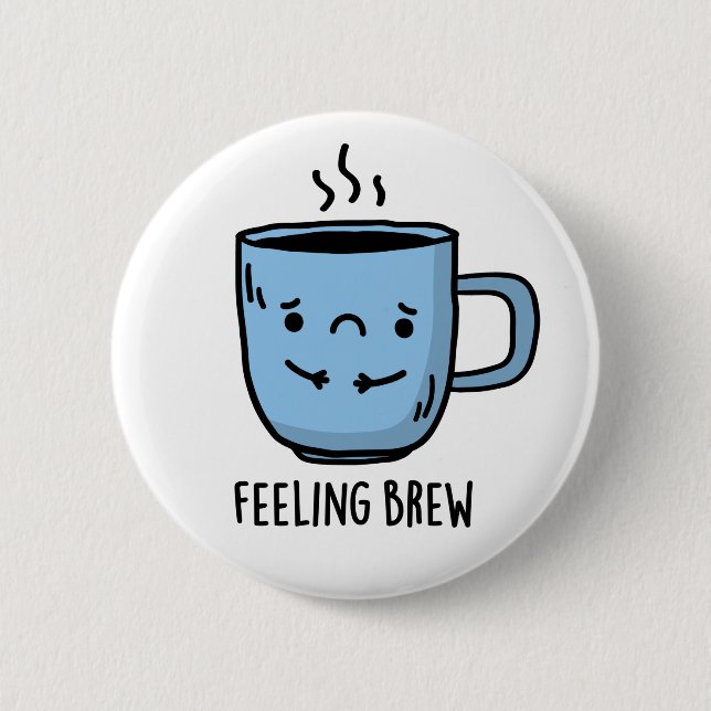 Feeling Brew Funny Sad Coffee Pun  Button (Front)