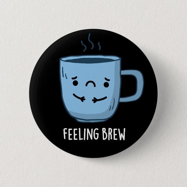 Feeling Brew Funny Sad Coffee Pun Dark BG Button (Front)