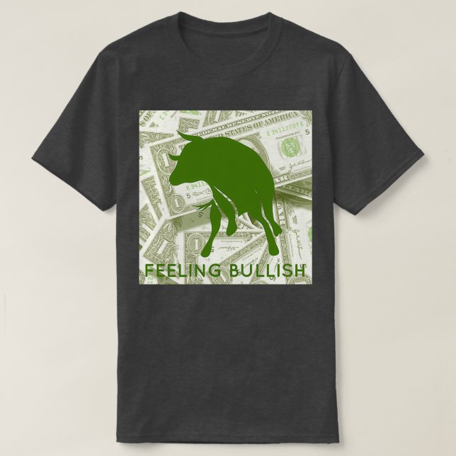 feeling bullish 1 T-Shirt (Design Front)