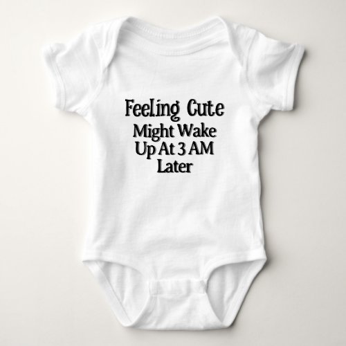 Feeling Cute Funny Baby Baby Bodysuit