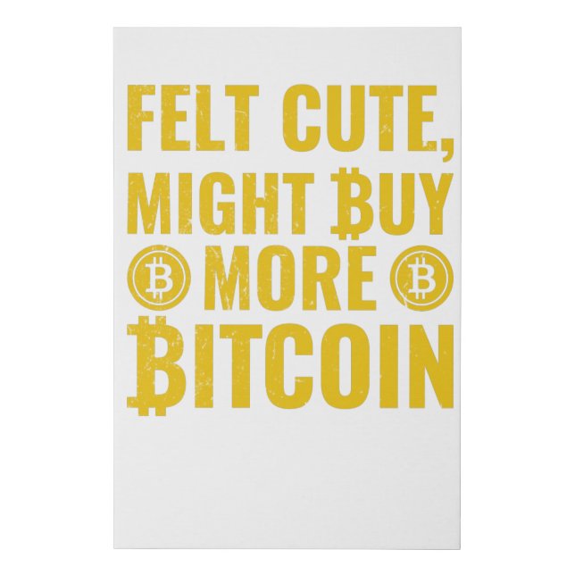 Feeling Cute, Might Buy More Bitcoin Faux Canvas Print (Front)