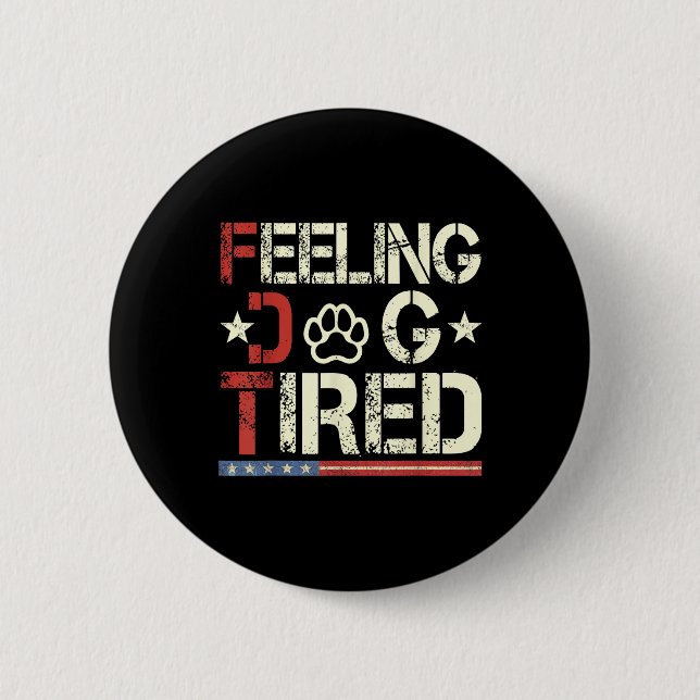 Feeling Dog Tired 1  Button (Front)