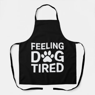 Feeling Dog Tired Apron