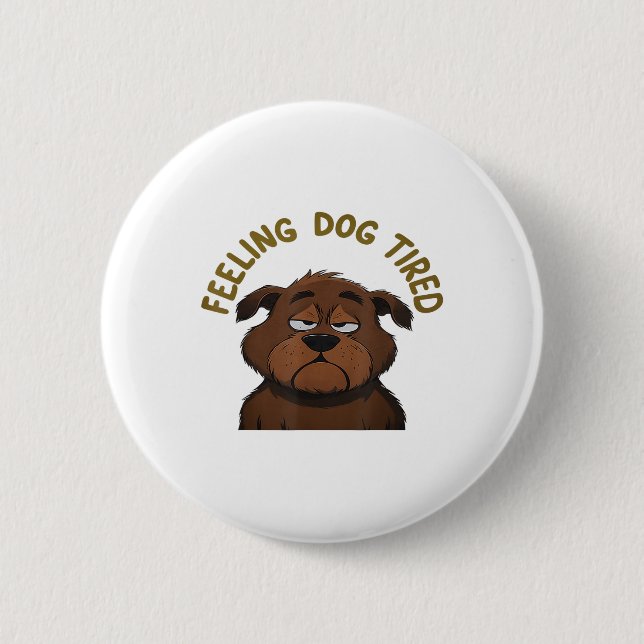 Feeling Dog Tired  Button (Front)