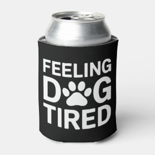 Feeling Dog Tired Can Cooler
