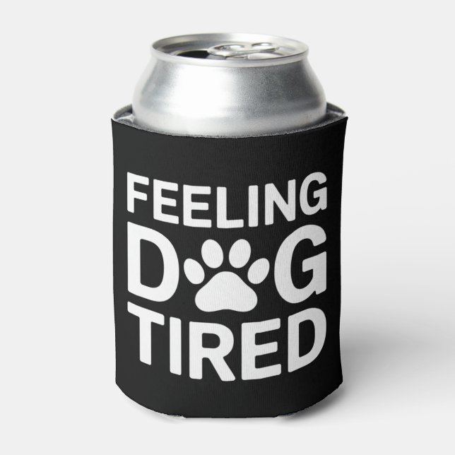 Feeling Dog Tired Can Cooler (Can Front)
